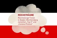 Flagge des deutschen Kaiserreichs, darüber gelegt eine Traumblase, in  der steht: Reichsträume. Reichsbürger*innen in Baden-Württemberg zwischen „Tag X“ und „Corona-Protest“