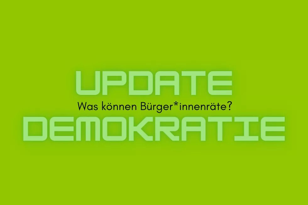 Update Demokratie Was können Bürger*innenräte?