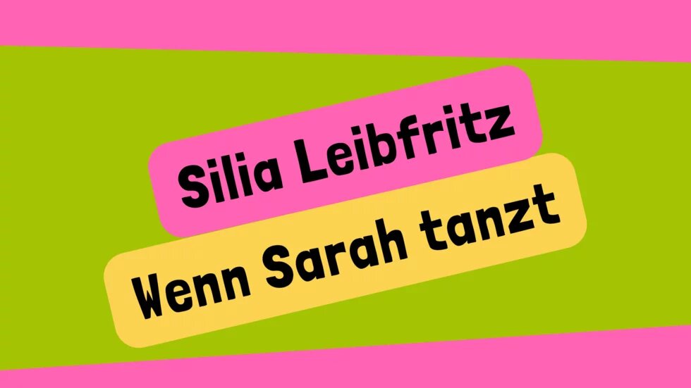 Silia Leibfritz Wenn Sarah tanzt