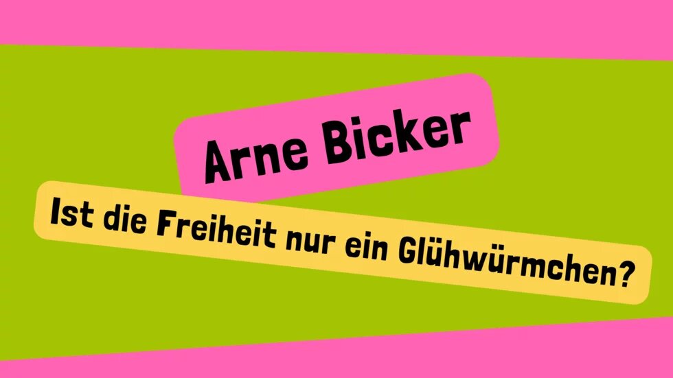 Arne Bicker, Ist die Freiheit nur ein Glühwürmchen?
